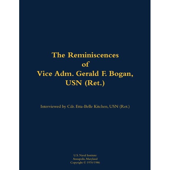 The Reminiscences of Vice Adm. Gerald F. Bogan, USN (Ret.): 1894-1973, (Paperback)