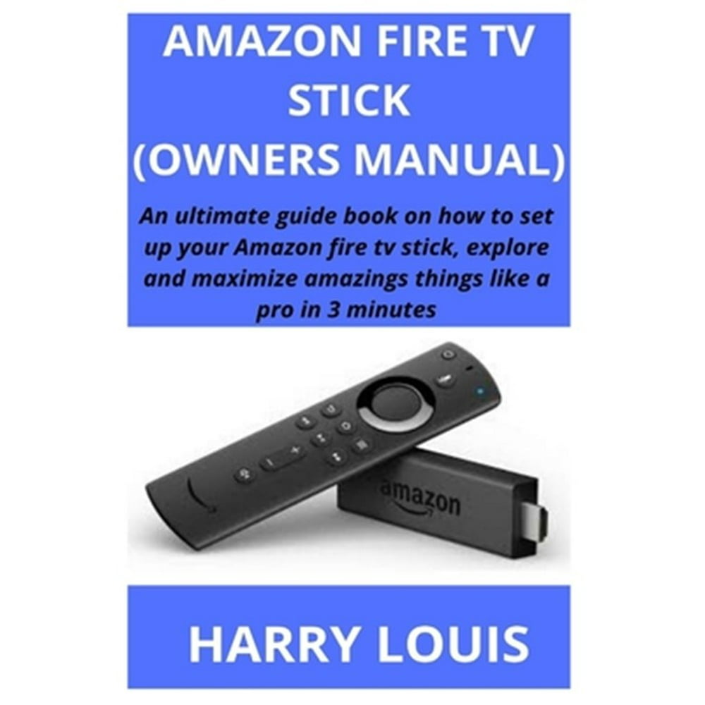 Amazon Fire TV Stick (Owners Manual) An ultimate guide book on how to
