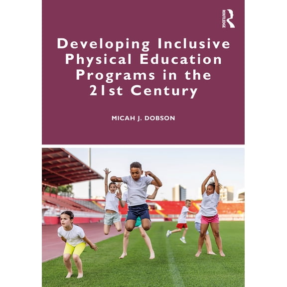 Developing Inclusive Physical Education Programs in the 21st Century, (Paperback)