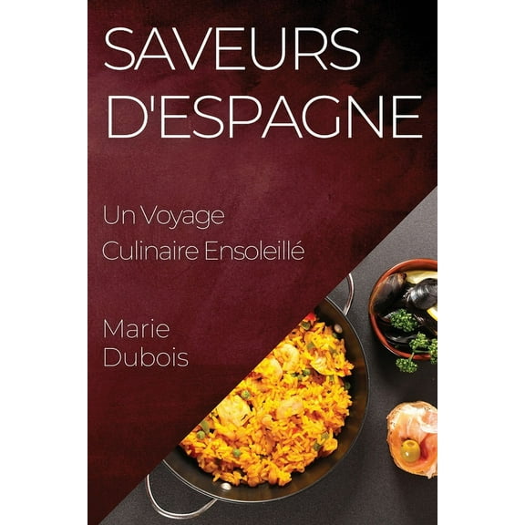 Saveurs d'Espagne: Un Voyage Culinaire EnsoleillÃ©, (Paperback)