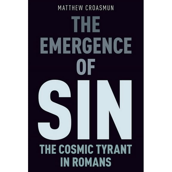 The Emergence of Sin: The Cosmic Tyrant in Romans, (Paperback)