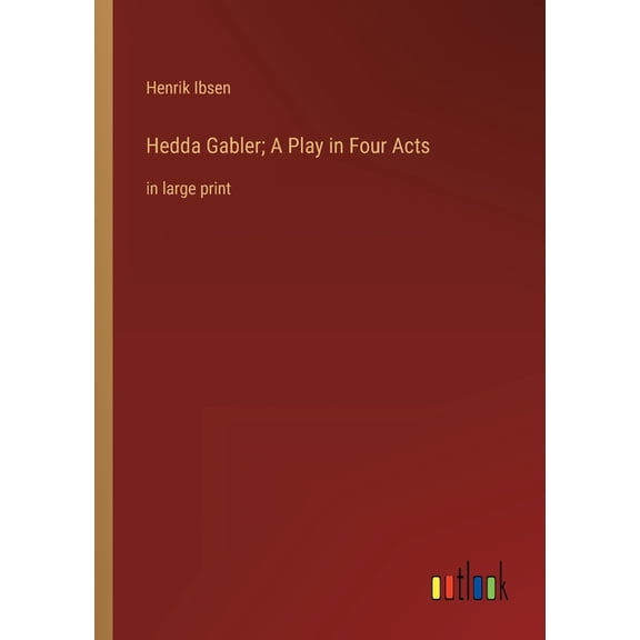 Hedda Gabler; A Play in Four Acts : in large print (Paperback)