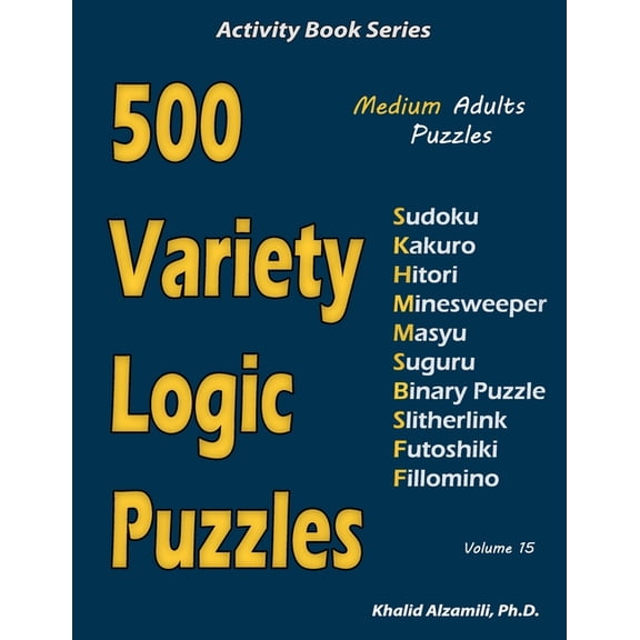 Activity Book 500 Variety Logic Puzzles: 500 Medium Adults Puzzles (Sudoku, Kakuro, Hitori, Minesweeper, Masyu, Suguru, Binary Puzzle,, Book 15, (Paperback)