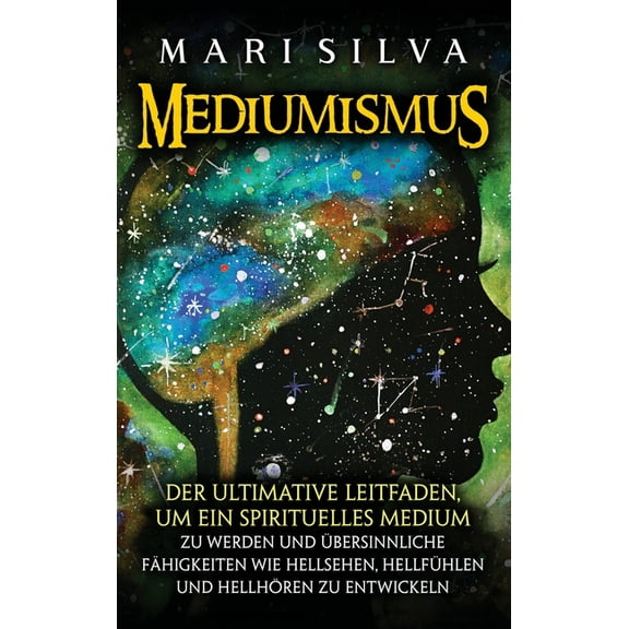 Mediumismus: Der ultimative Leitfaden, um ein spirituelles Medium zu werden und übersinnliche Fähigkeiten wie Hellsehen,, (Hardcover)