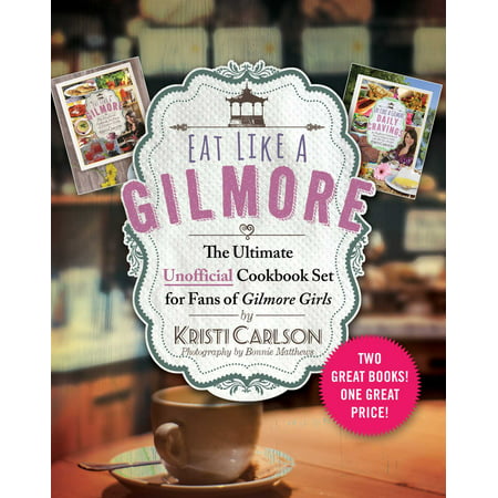 Eat Like a Gilmore: The Ultimate Unofficial Cookbook Set for Fans of Gilmore Girls : Two Great Books! One Great (Best Way To Eat A Girl)
