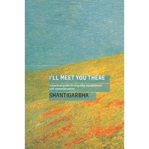 Pre-Owned I'll Meet You There: A Practical Guide to Empathy, Mindfulness and Communication (Paperback) 1911407414 9781911407416