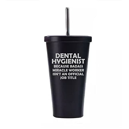 

16 oz Stainless Steel Double Wall Insulated Tumbler Pool Beach Cup Travel Mug With Straw Dental Hygienist Miracle Worker Job Title Funny (Black)