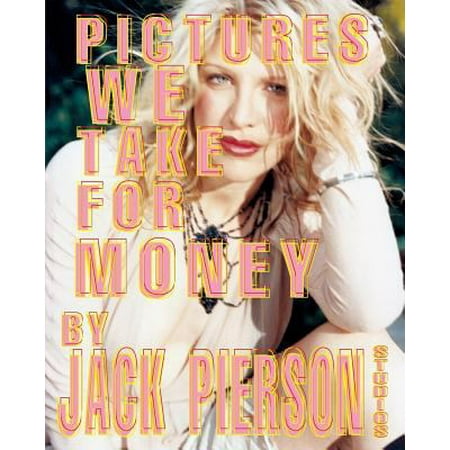 Pictures We Take for Money: By Jack Pierson Studios