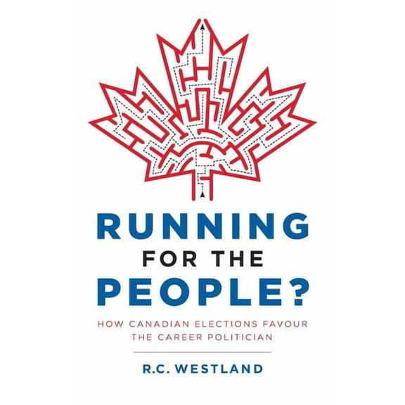 Running for the People?: How Canadian Elections Favour the Career Politician, (Paperback)