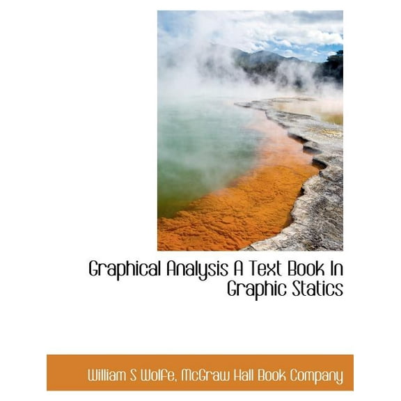 Graphical Analysis a Text Book in Graphic Statics (Paperback)
