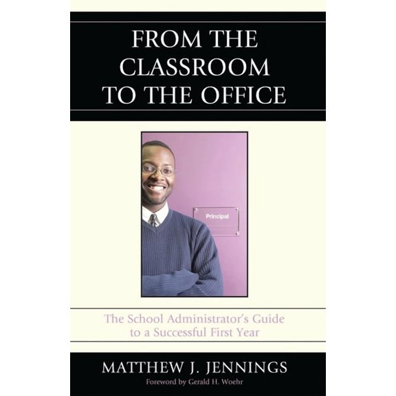 From the Classroom to the Office : The School AdministratorOs Guide to a Successful First Year (Paperback)