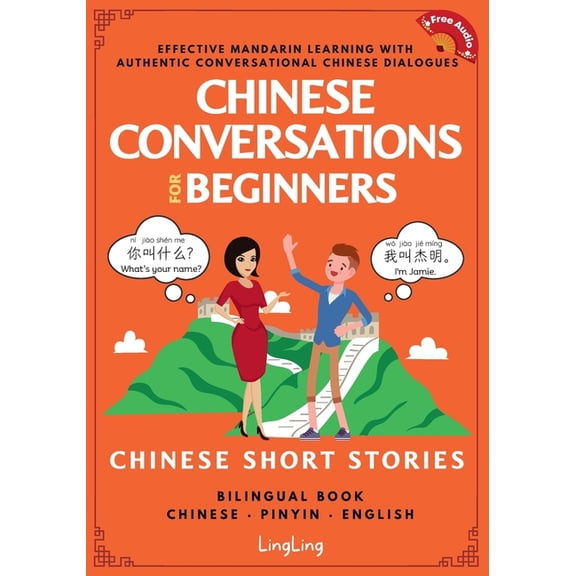 Chinese Conversations Chinese Conversations for Beginners: Mandarin Learning with Conversational Dialogues (Free Audio) - Chinese Short Storie, Book 1, (Paperback)