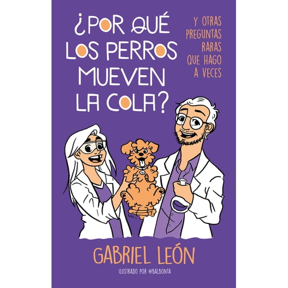 Â¿Por QuÃ© Los Perros Mueven La Cola? Y Otras Preguntas Raras Que Hago a Veces / W Hy Do Dogs Move Their Tails? and Other , (Paperback)