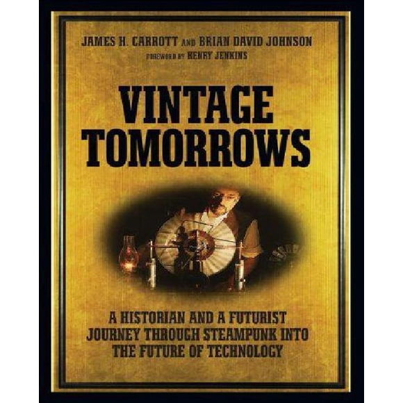 Vintage Tomorrows: un Historien et un Voyage Futuriste à Travers le Steampunk dans le Futur de la Technologie