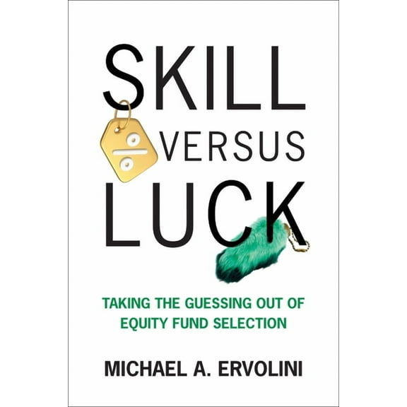 Skill Versus Luck: Taking the Guessing Out of Equity Fund Selection, (Hardcover)