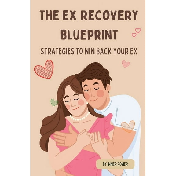 The Blueprints of Life The Ex Recovery Blueprint: Strategies to Win Back Your Ex, (Paperback)