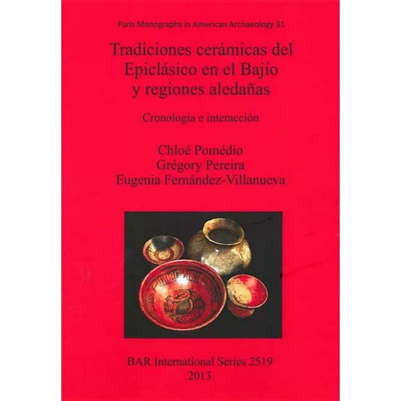 BAR International: Tradiciones cerámicas del Epiclásico en el BajĂo y regiones aledañas: CronologĂa e interacciĂłn (Paperback)