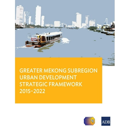 Greater Mekong Subregion Urban Development Strategic Framework 2015-2022 -
