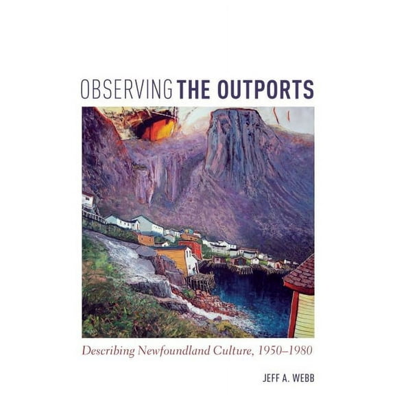 Observing the Outports: Describing Newfoundland Culture, 1950-1980, (Paperback)