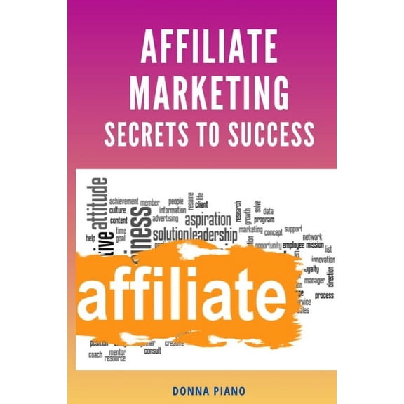 Affiliate Marketing Secrets to Success, (Paperback)