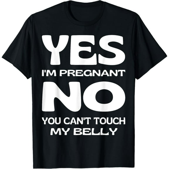 Yes I'm Pregnant Don't Touch My Belly Maternity Pregnancy T-Shirt