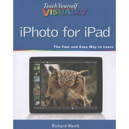 Teach Yourself VISUALLY iPhoto for iPad [Apr 29, 2013] Wentk,