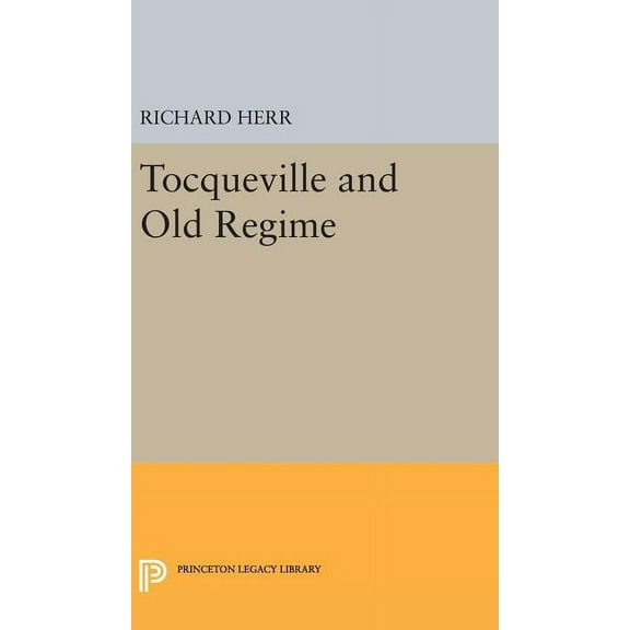 Princeton Legacy Library Tocqueville and the Old Regime, Book 2384, (Hardcover)