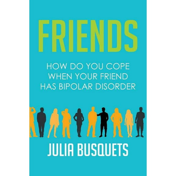 Friends: How Do You Cope When Your Friend Has Bipolar (Paperback)