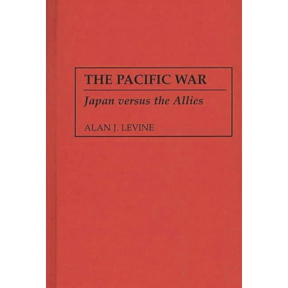 Pacific War The Pacific War: Japan Versus the Allies, Book 130, (Hardcover)