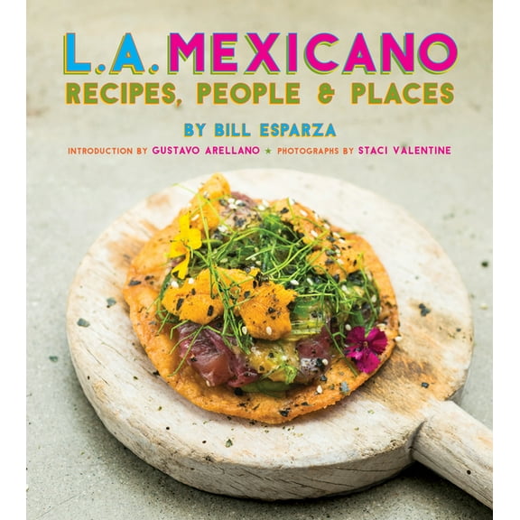 L.A. Mexicano: Recipes, People & Places, (Hardcover)