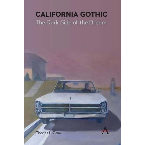 California Gothic: The Dark Side of the Dream, (Paperback)