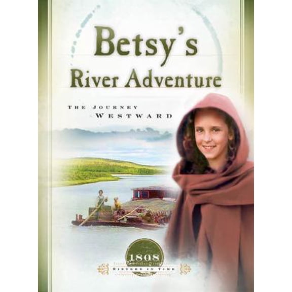Pre-Owned Betsy's River Adventure: The Journey Westward (1808) (Sisters in Time #7) (Paperback) 1593102070 9781593102074