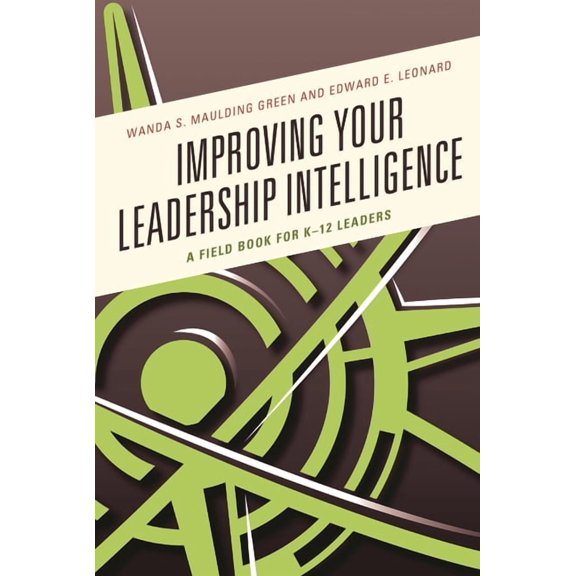 Improving Your Leadership Intelligence: A Field Book for K-12 Leaders, (Hardcover)