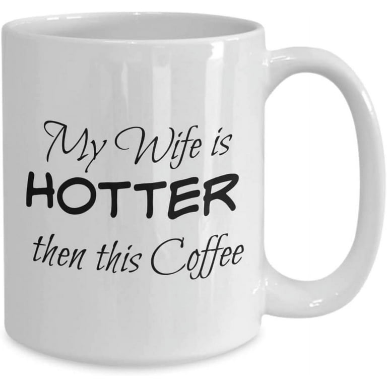 Funny Wife Coffee Mug - like my coffee hot just like husband