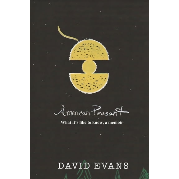 American Peasant: What it's like to know, a memoir, (Paperback)