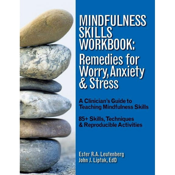 Mindfulness Skills Workbook: Remedies for Worry, Anxiety & Stress: A Clinicians Guide to Teaching Mindfulness Skills, (Paperback)