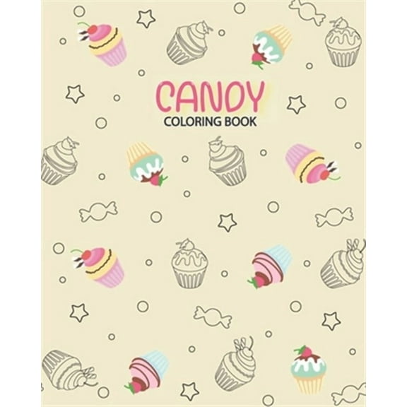 Candy Coloring book: Coloring has been so yummy! Delicious Desserts Candy, Cupcakes, Ice cream, Donuts, Fruit, Food - 100 Pag - 8x10inches (Paperback)