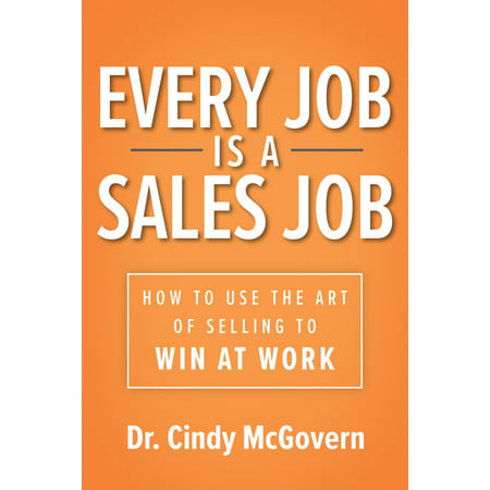 Every Job Is a Sales Job: How to Use the Art of Selling to Win at (Best Legit Work From Home Jobs 2019)