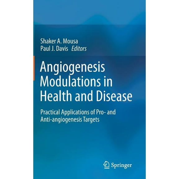 Angiogenesis Modulations in Health and Disease: Practical Applications of Pro- And Anti-Angiogenesis Targets, (Hardcover)