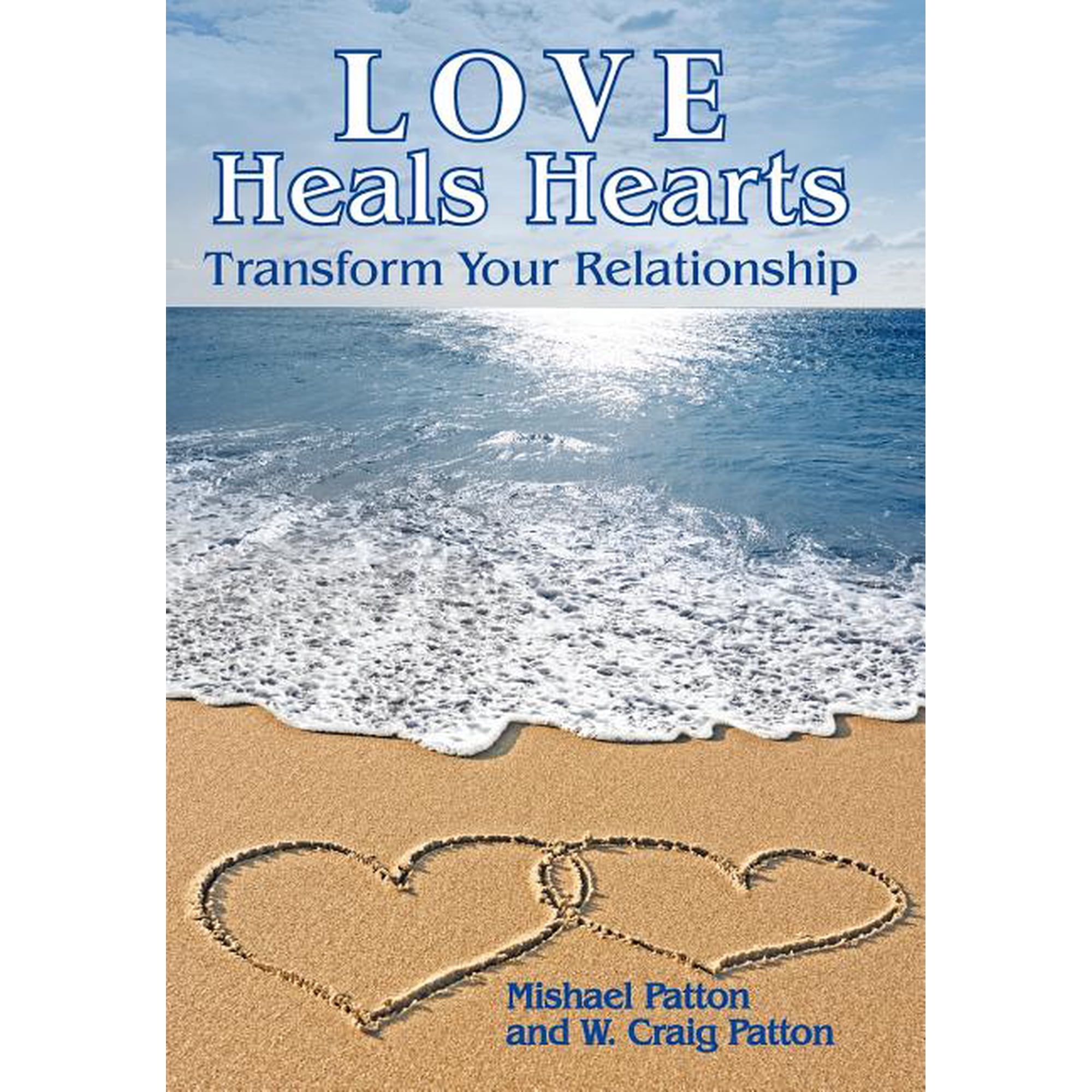 Love Heals Hearts: Transform Your Relationship (Hardcover)