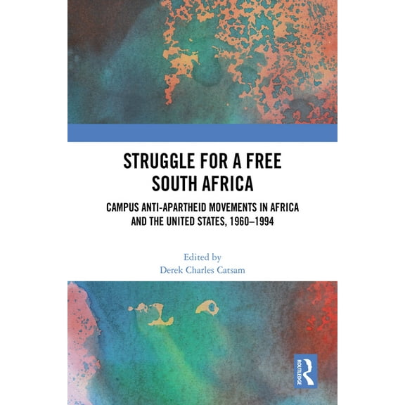 Struggle for a Free South Africa: Campus Anti-Apartheid Movements in Africa and the United States, 1960-1994, (Paperback)