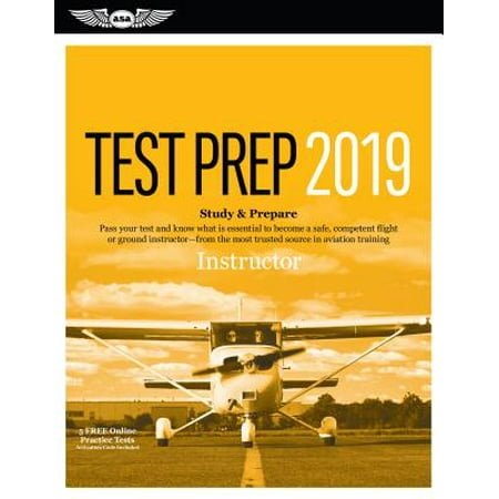 Instructor Test Prep 2019 : Study & Prepare: Pass Your Test and Know What Is Essential to Become a Safe, Competent Flight or Ground Instructor a from the Most Trusted Source in Aviation