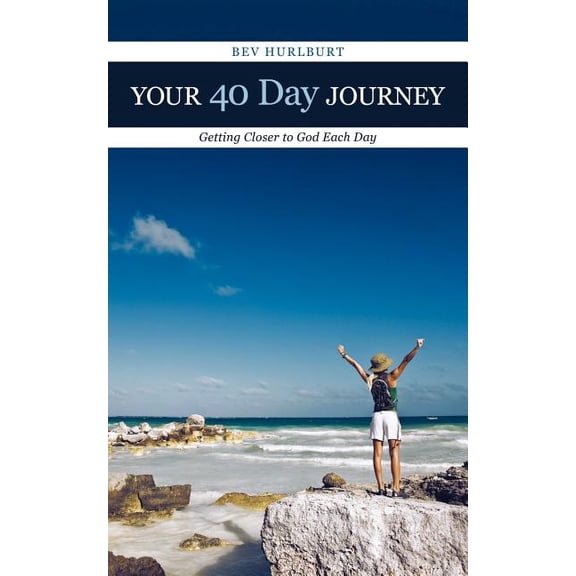Your 40 Day Journey : Getting Closer to God Each Day