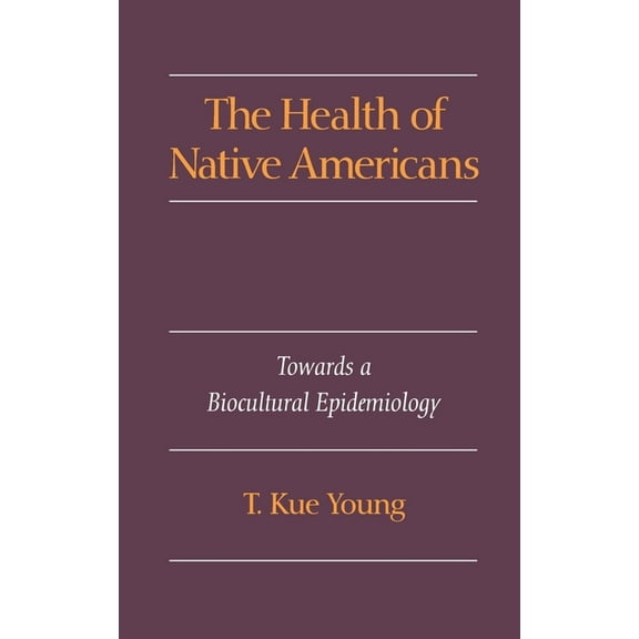 The Health of Native Americans: Toward a Biocultural Epidemiology, (Hardcover)