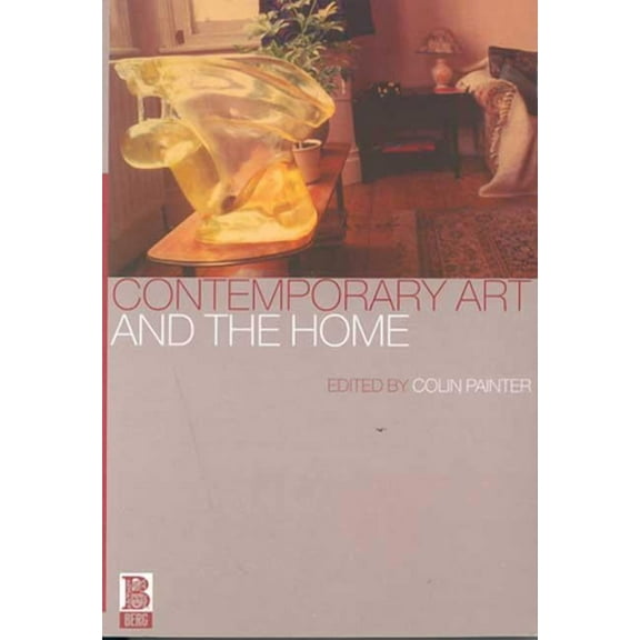 Contemporary Art and the Home, (Hardcover)