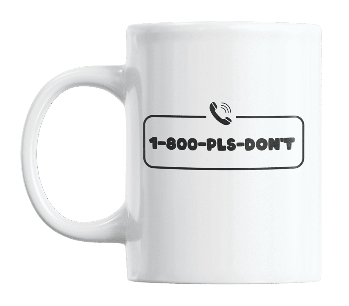 1-800-PLS-DONT, Funny 1-800 Hotline Numbers Jokes Themed Coffee & Tea Gift  Mug (15oz) 