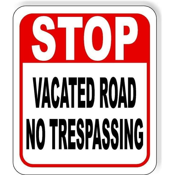 STOP VACATED ROAD NO TRESPASSING Aluminum Composite Sign 15''x18''