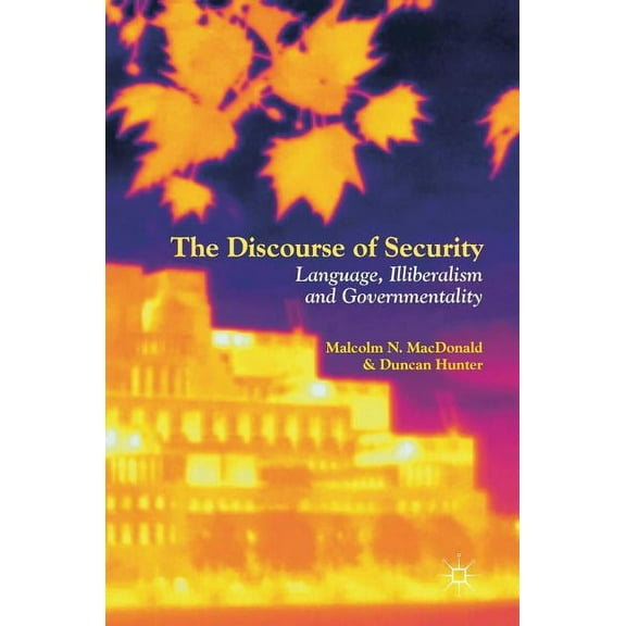 The Discourse of Security: Language, Illiberalism and Governmentality, (Hardcover)