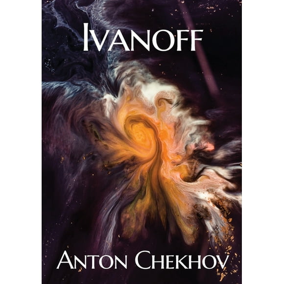 Ivanoff : A four-act drama by the Russian playwright Anton Pavlovich Chekhov (Paperback)