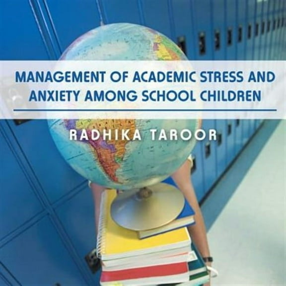 Management of Academic Stress and Anxiety Among School Children (Paperback) by Radhika Taroor